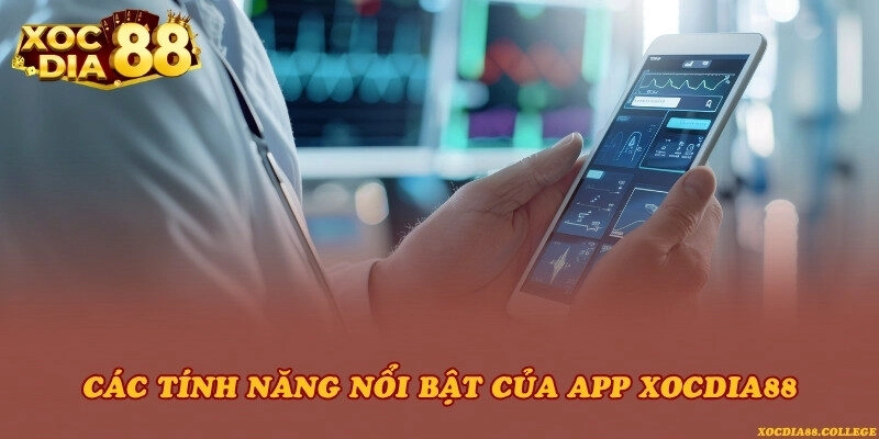 Các tính năng nổi bật của app Xocdia88