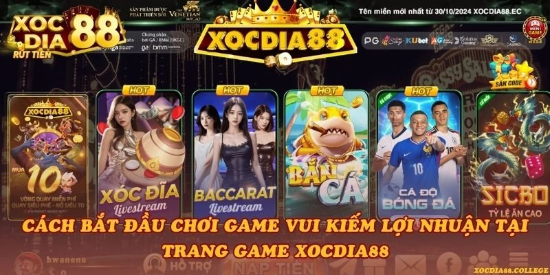 Cách bắt đầu chơi game vui kiếm lợi nhuận tại trang game Xocdia88