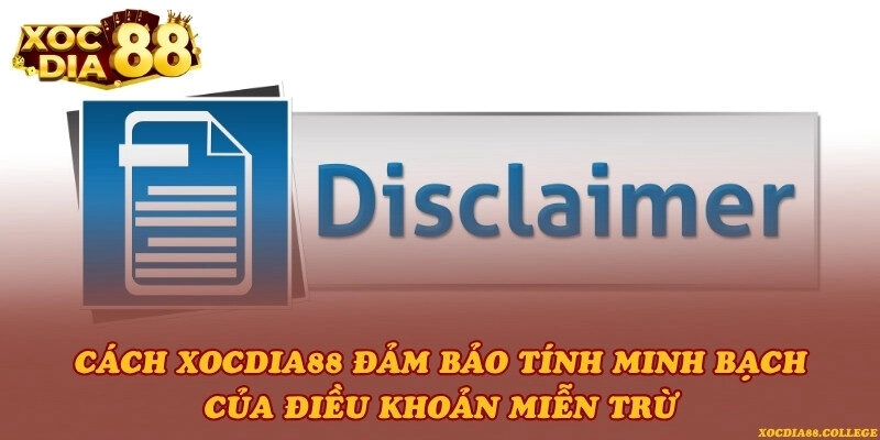 Cách Xocdia88 đảm bảo tính minh bạch của điều khoản miễn trừ
