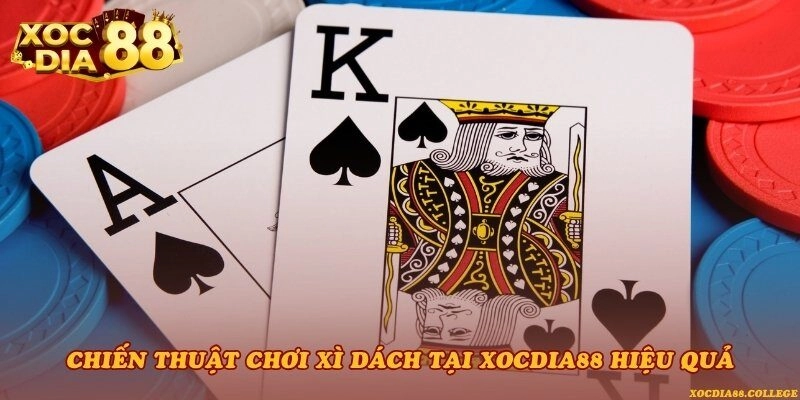 Chiến thuật chơi Xì dách tại Xocdia88 hiệu quả