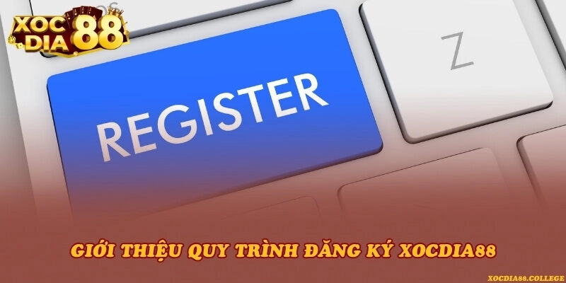 Giới thiệu quy trình đăng ký Xocdia88