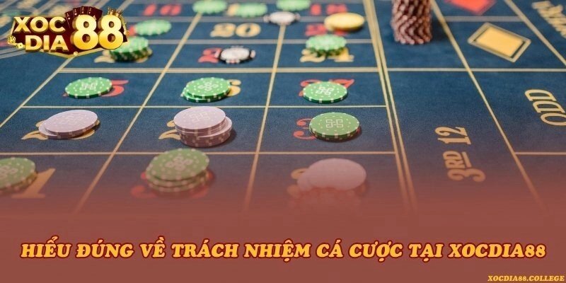 Hiểu đúng về trách nhiệm cá cược tại Xocdia88
