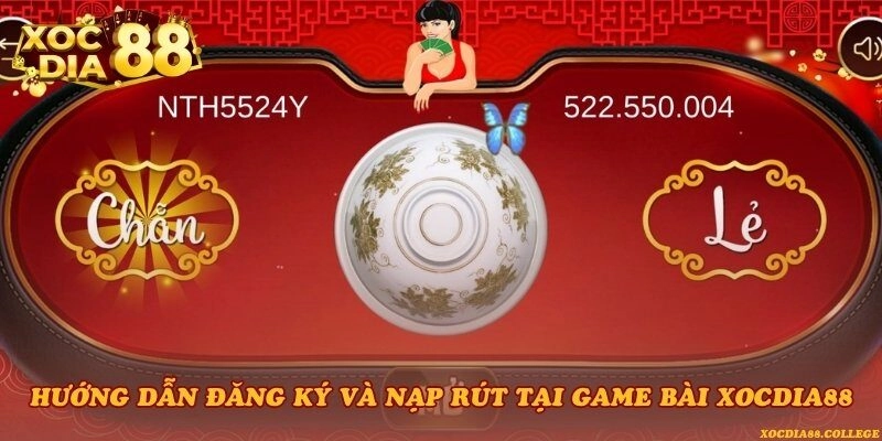 Hướng dẫn đăng ký và nạp rút tại Game bài Xocdia88