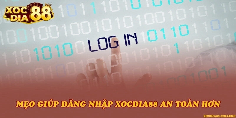 Mẹo giúp đăng nhập Xocdia88 an toàn hơn