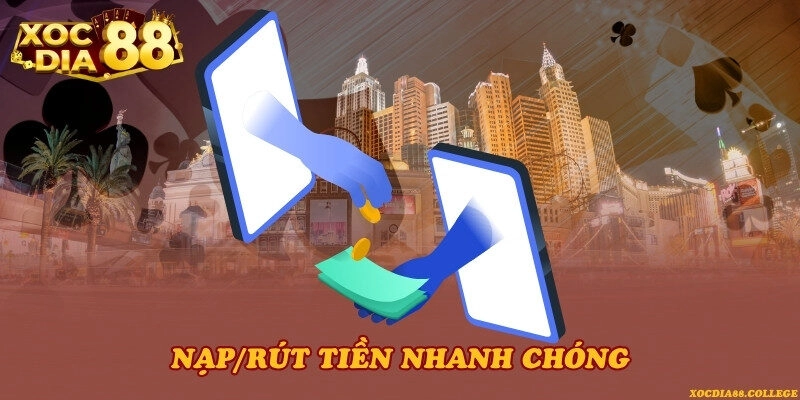 Giao dịch nạp/rút tiền xử lý nhanh chóng