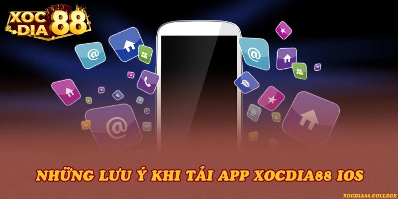 Những lưu ý khi tải app Xocdia88 iOS