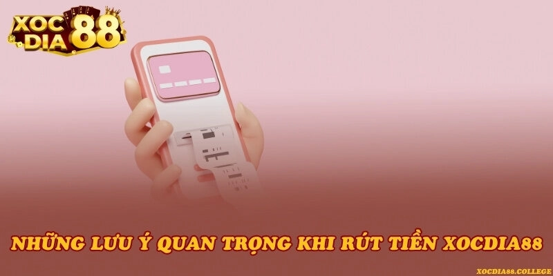 Những lưu ý quan trọng khi rút tiền Xocdia88