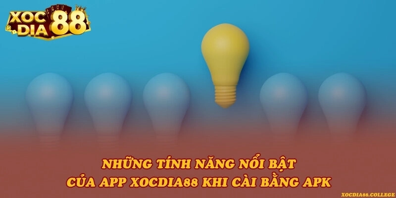 Những tính năng nổi bật của app Xocdia88 khi cài bằng APK