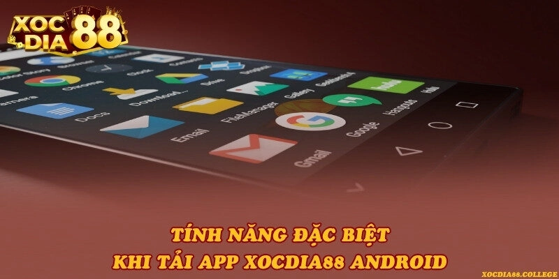 Tính năng đặc biệt khi tải app Xocdia88 Android