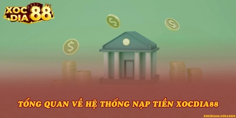 Tổng quan về hệ thống nạp tiền Xocdia88