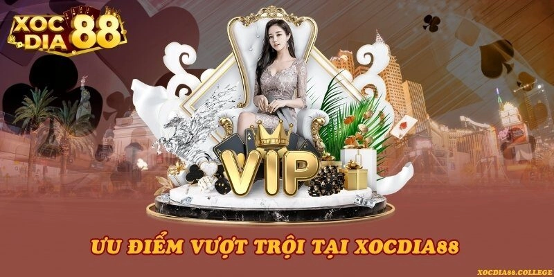 Ưu điểm vượt trội tại Xocdia88