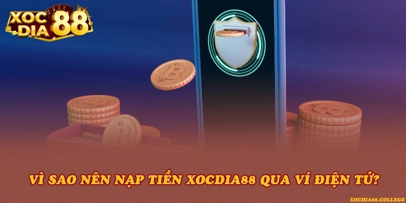 Vì sao nên nạp tiền Xocdia88 qua ví điện tử?